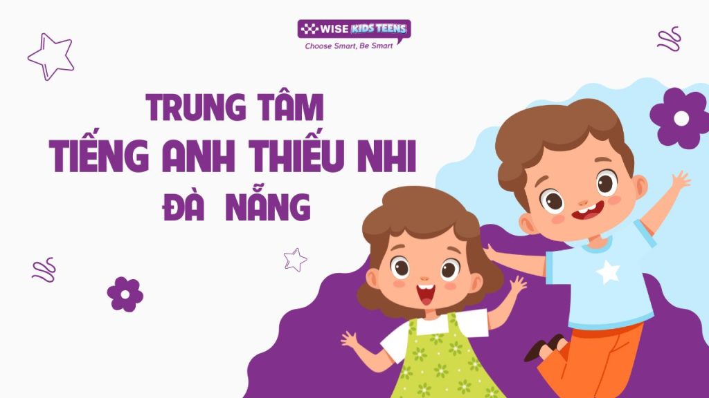 Trung tâm tiếng Anh thiếu nhi Đà Nẵng