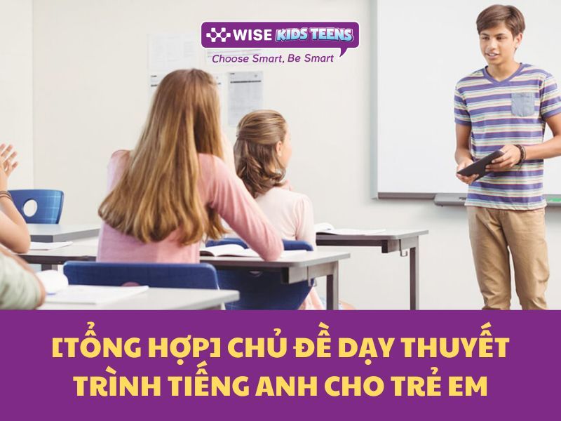 Dạy thuyết trình tiếng Anh cho trẻ em