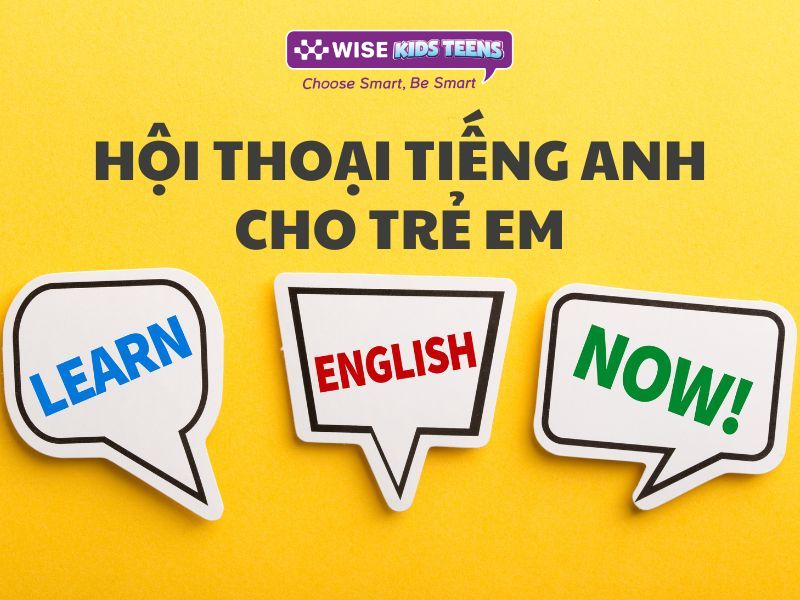 17 bài hội thoại tiếng Anh cho trẻ em