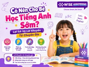 Có Nên Cho Bé Học Tiếng Anh Sớm? Lợi Ích Và Lời Khuyên Từ Chuyên Gia