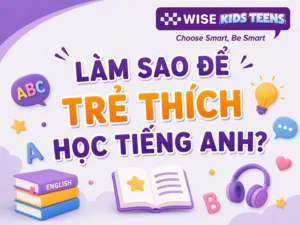 Làm Sao Để Trẻ Thích Học Tiếng Anh?