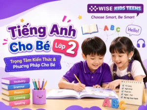 Tiếng Anh Cho Bé Lớp 2- Trọng Tâm Kiến Thức & Phương Pháp Cho Bé