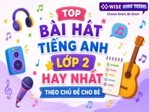 Top Bài Hát Tiếng Anh Lớp 2 Hay Nhất Theo Chủ Đề Cho Bé