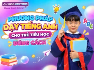 Phương Pháp Dạy Tiếng Anh Cho Trẻ Tiểu Học Đúng Cách