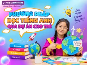Phương pháp học tiếng Anh qua dự án cho trẻ
