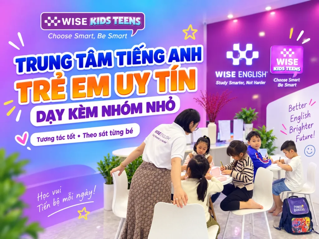Top 7 Trung Tâm Tiếng Anh Trẻ Em Uy Tín Dạy Kèm Nhóm Nhỏ