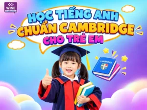 Học tiếng Anh chuẩn Cambridge cho trẻ em