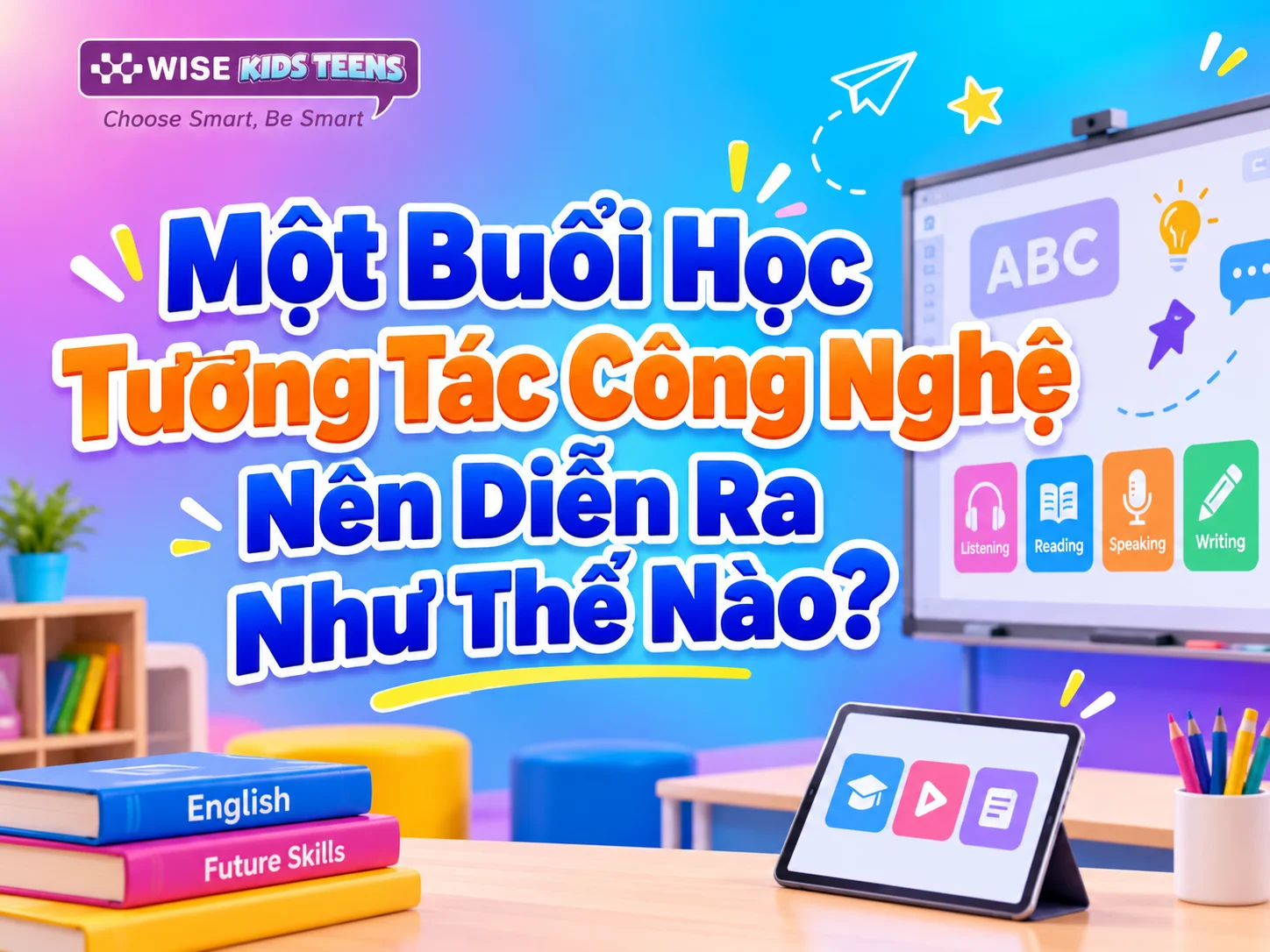 Một buổi học tương tác công nghệ nên diễn ra như thế nào?