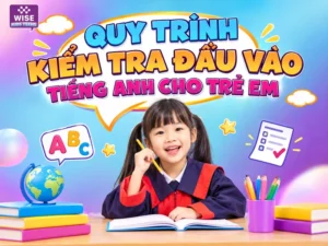 Quy trình kiểm tra đầu vào tiếng Anh cho trẻ em